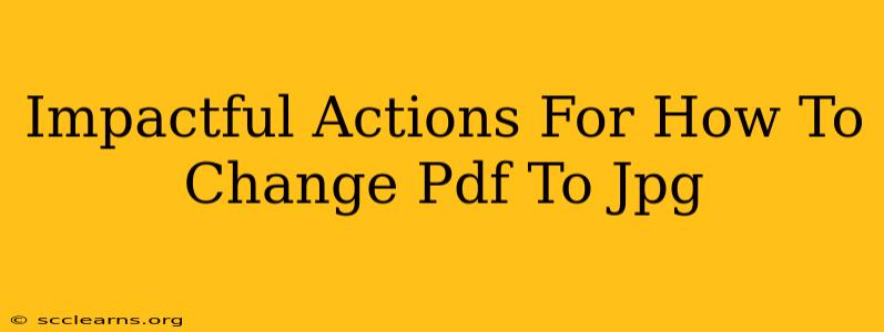 Impactful Actions For How To Change Pdf To Jpg