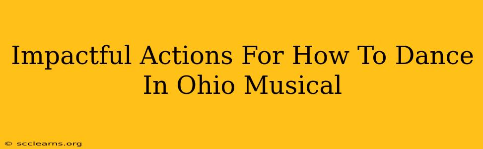 Impactful Actions For How To Dance In Ohio Musical