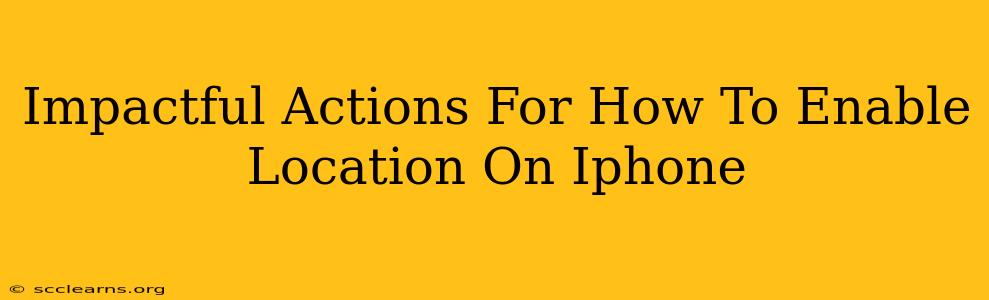 Impactful Actions For How To Enable Location On Iphone