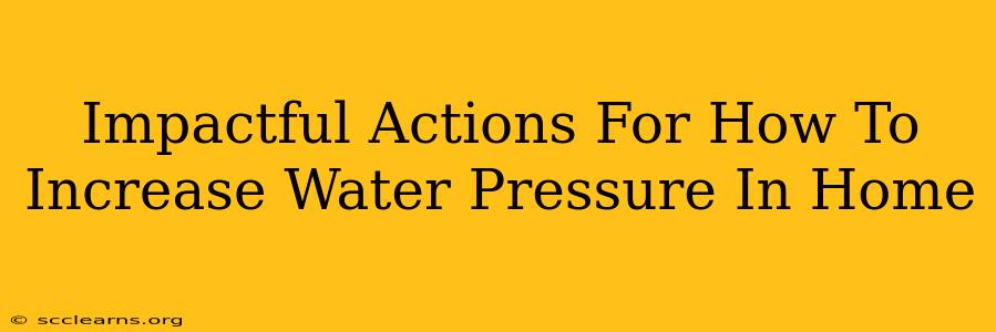 Impactful Actions For How To Increase Water Pressure In Home