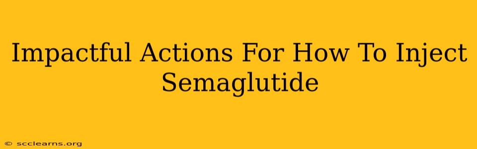 Impactful Actions For How To Inject Semaglutide