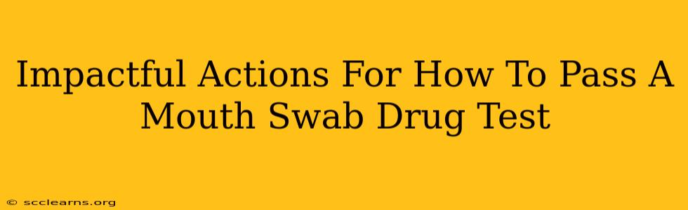 Impactful Actions For How To Pass A Mouth Swab Drug Test