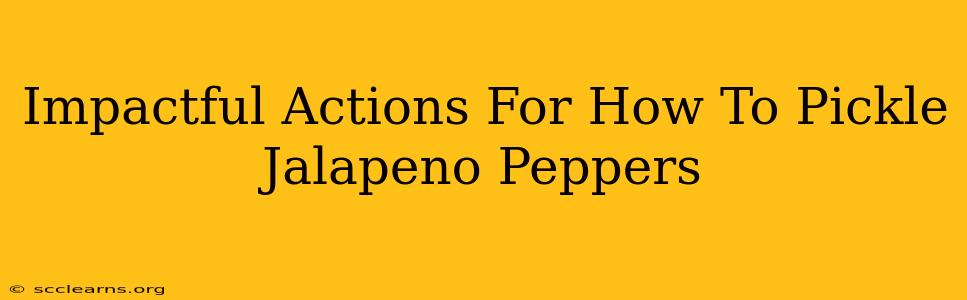 Impactful Actions For How To Pickle Jalapeno Peppers