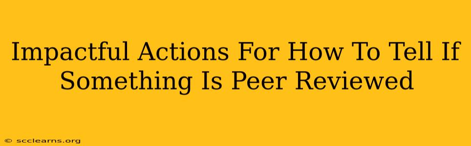 Impactful Actions For How To Tell If Something Is Peer Reviewed