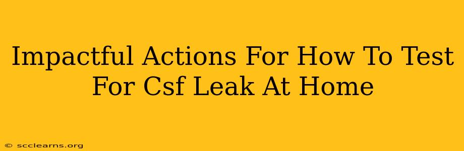 Impactful Actions For How To Test For Csf Leak At Home