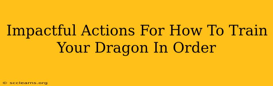 Impactful Actions For How To Train Your Dragon In Order