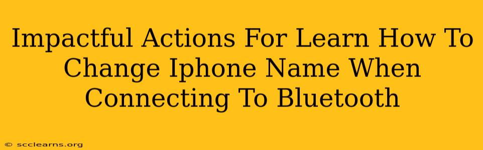 Impactful Actions For Learn How To Change Iphone Name When Connecting To Bluetooth