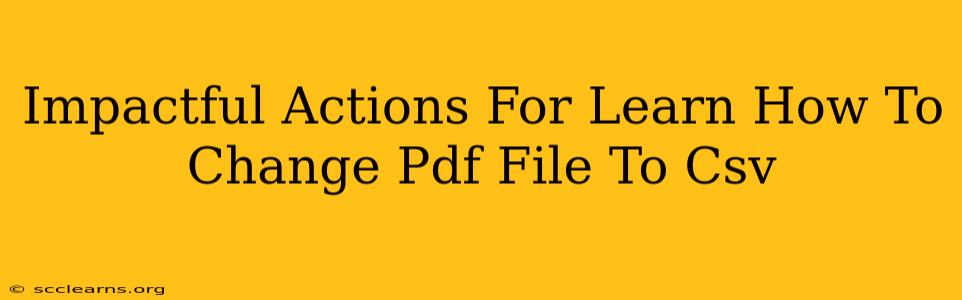 Impactful Actions For Learn How To Change Pdf File To Csv