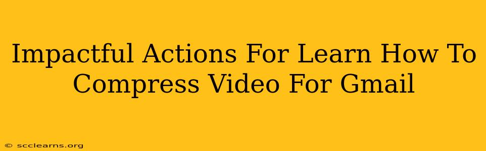 Impactful Actions For Learn How To Compress Video For Gmail