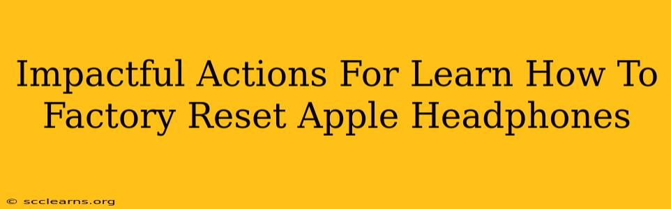 Impactful Actions For Learn How To Factory Reset Apple Headphones