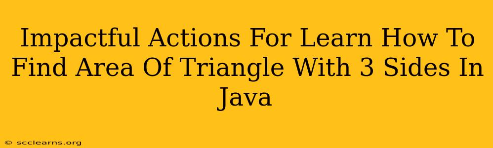 Impactful Actions For Learn How To Find Area Of Triangle With 3 Sides In Java