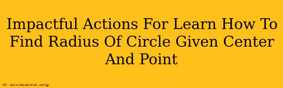 Impactful Actions For Learn How To Find Radius Of Circle Given Center And Point