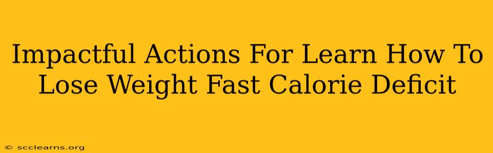 Impactful Actions For Learn How To Lose Weight Fast Calorie Deficit