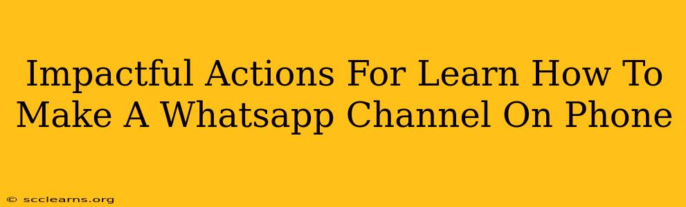 Impactful Actions For Learn How To Make A Whatsapp Channel On Phone