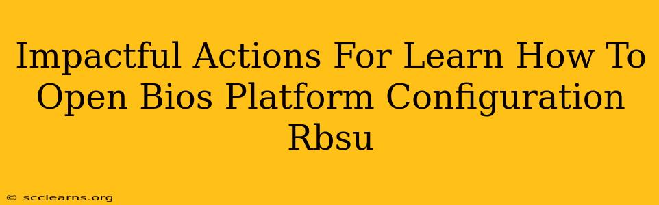 Impactful Actions For Learn How To Open Bios Platform Configuration Rbsu