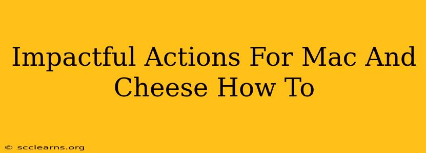 Impactful Actions For Mac And Cheese How To