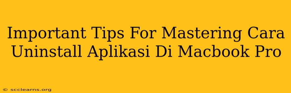 Important Tips For Mastering Cara Uninstall Aplikasi Di Macbook Pro