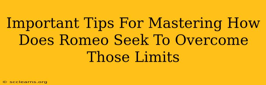 Important Tips For Mastering How Does Romeo Seek To Overcome Those Limits