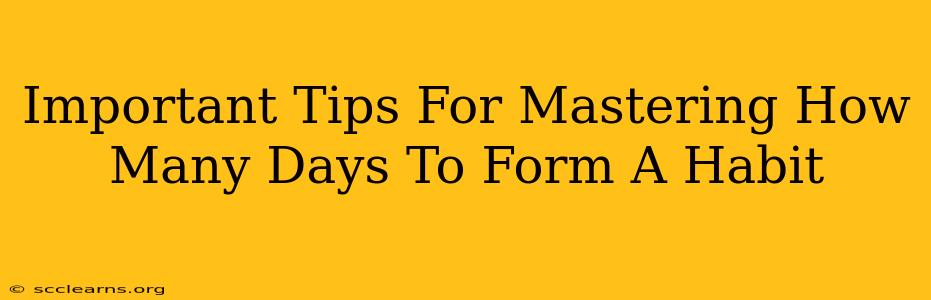 Important Tips For Mastering How Many Days To Form A Habit