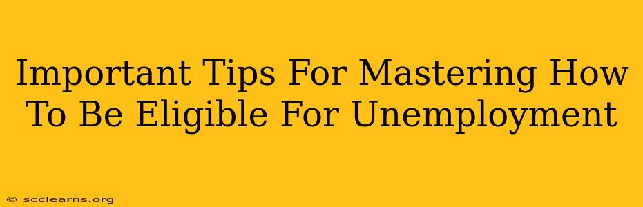 Important Tips For Mastering How To Be Eligible For Unemployment