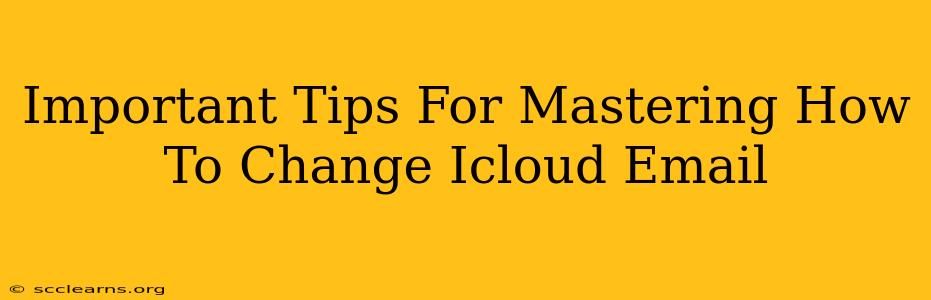 Important Tips For Mastering How To Change Icloud Email