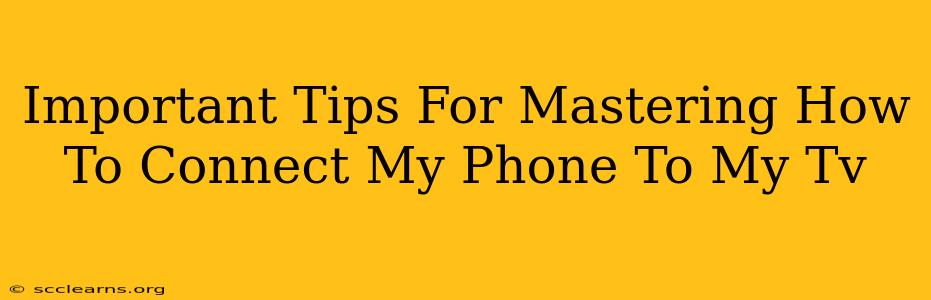 Important Tips For Mastering How To Connect My Phone To My Tv