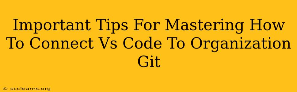 Important Tips For Mastering How To Connect Vs Code To Organization Git