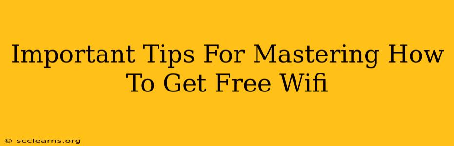 Important Tips For Mastering How To Get Free Wifi