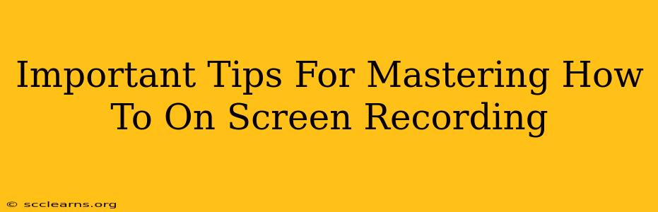 Important Tips For Mastering How To On Screen Recording