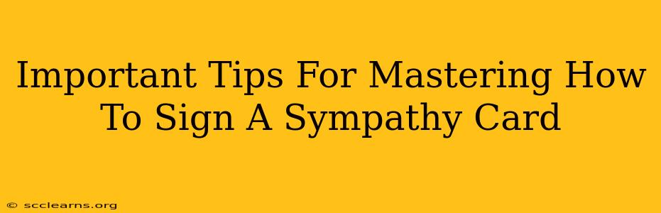 Important Tips For Mastering How To Sign A Sympathy Card