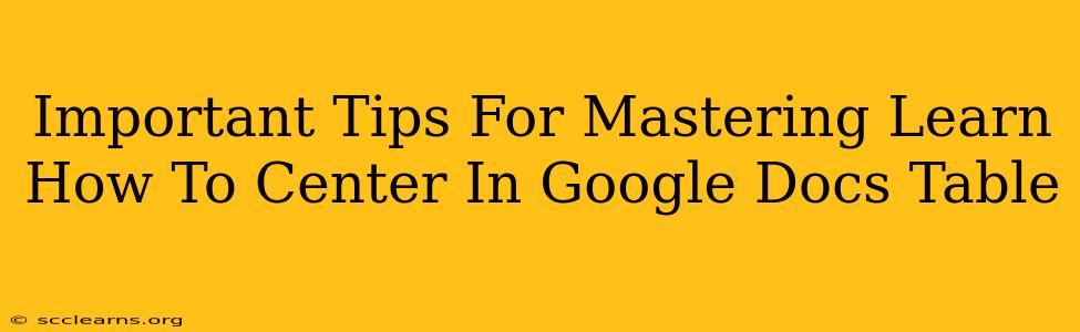 Important Tips For Mastering Learn How To Center In Google Docs Table