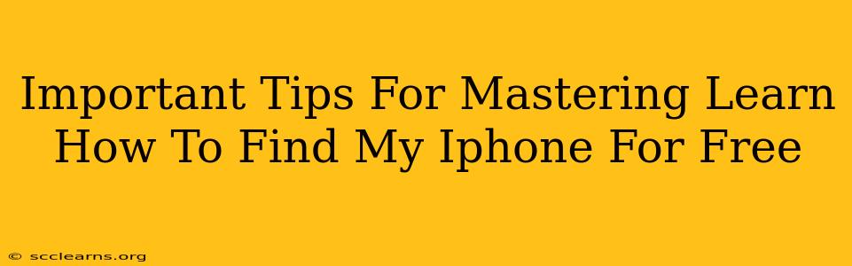 Important Tips For Mastering Learn How To Find My Iphone For Free