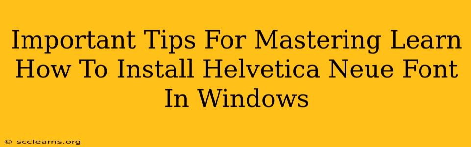 Important Tips For Mastering Learn How To Install Helvetica Neue Font In Windows