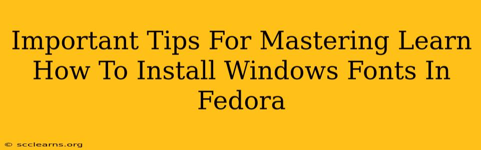 Important Tips For Mastering Learn How To Install Windows Fonts In Fedora