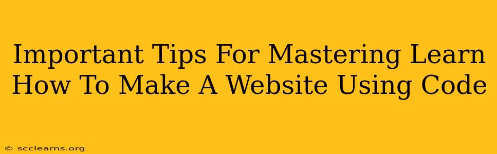 Important Tips For Mastering Learn How To Make A Website Using Code