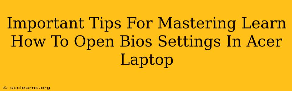 Important Tips For Mastering Learn How To Open Bios Settings In Acer Laptop