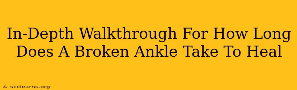 In-Depth Walkthrough For How Long Does A Broken Ankle Take To Heal