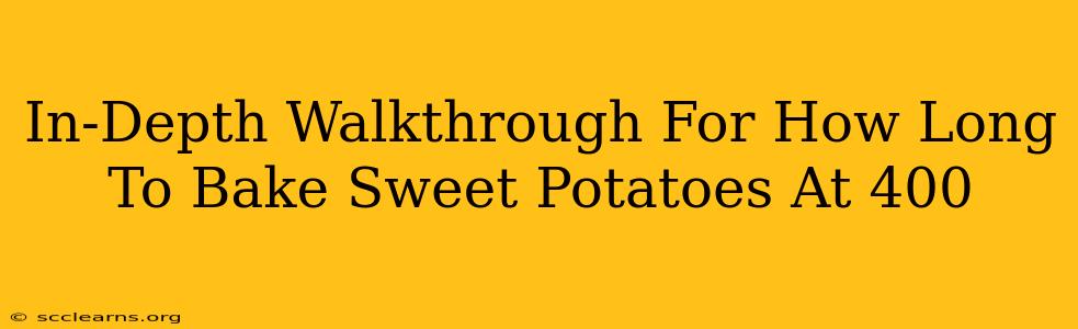 In-Depth Walkthrough For How Long To Bake Sweet Potatoes At 400