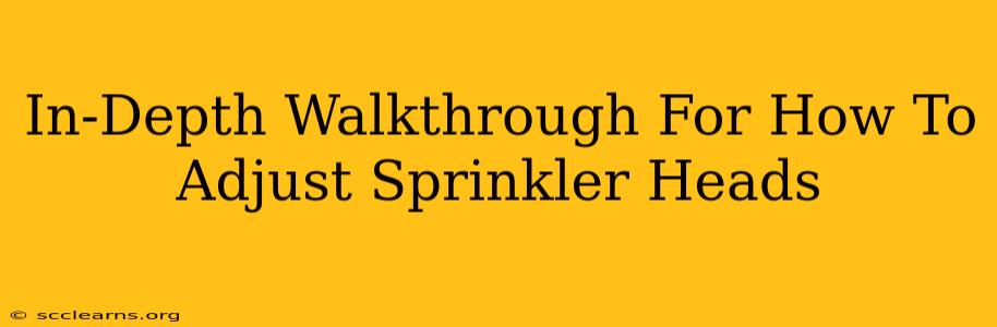 In-Depth Walkthrough For How To Adjust Sprinkler Heads