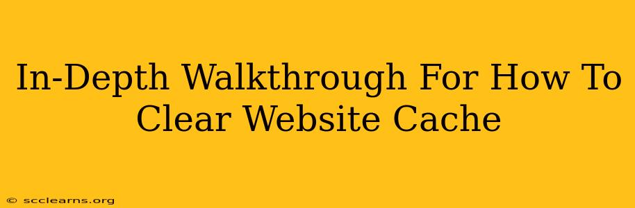 In-Depth Walkthrough For How To Clear Website Cache