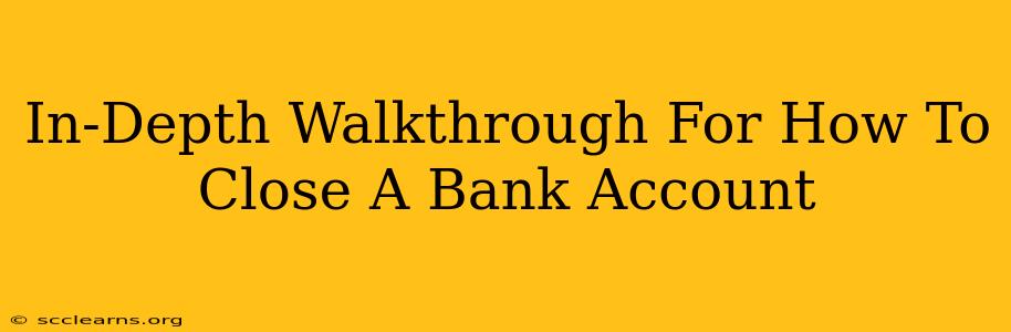 In-Depth Walkthrough For How To Close A Bank Account