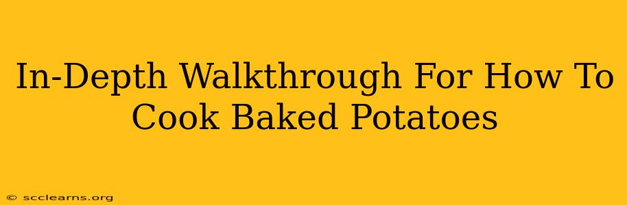 In-Depth Walkthrough For How To Cook Baked Potatoes