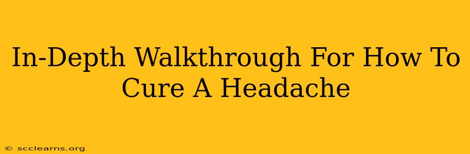 In-Depth Walkthrough For How To Cure A Headache