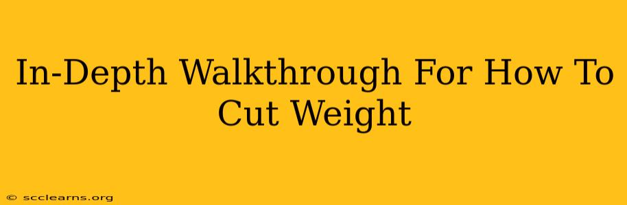 In-Depth Walkthrough For How To Cut Weight