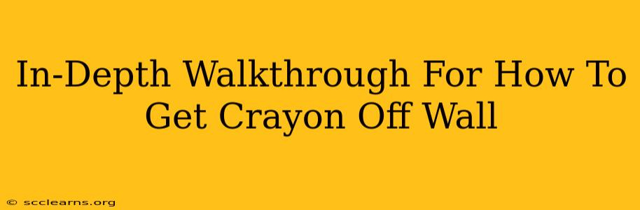 In-Depth Walkthrough For How To Get Crayon Off Wall