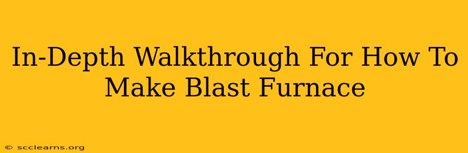 In-Depth Walkthrough For How To Make Blast Furnace