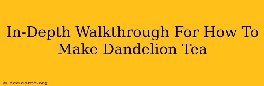 In-Depth Walkthrough For How To Make Dandelion Tea