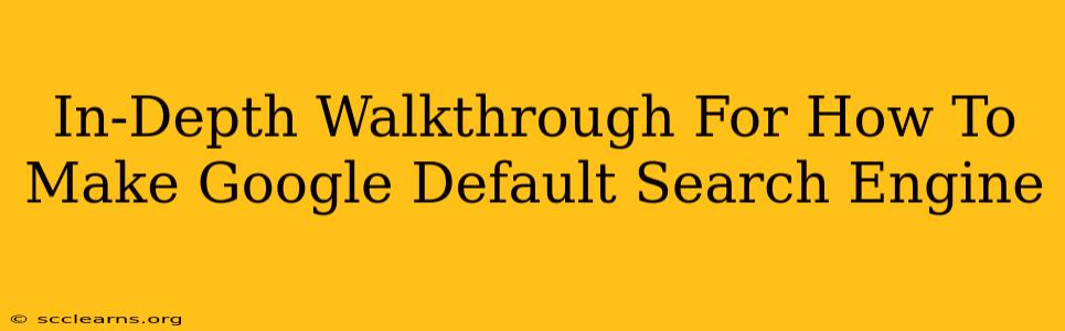 In-Depth Walkthrough For How To Make Google Default Search Engine