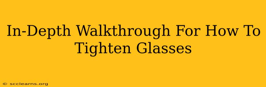 In-Depth Walkthrough For How To Tighten Glasses