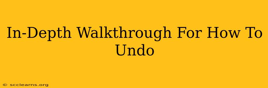 In-Depth Walkthrough For How To Undo